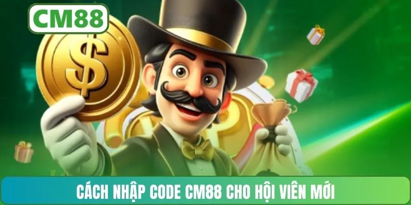 Cách nhập code CM88 cho hội viên mới