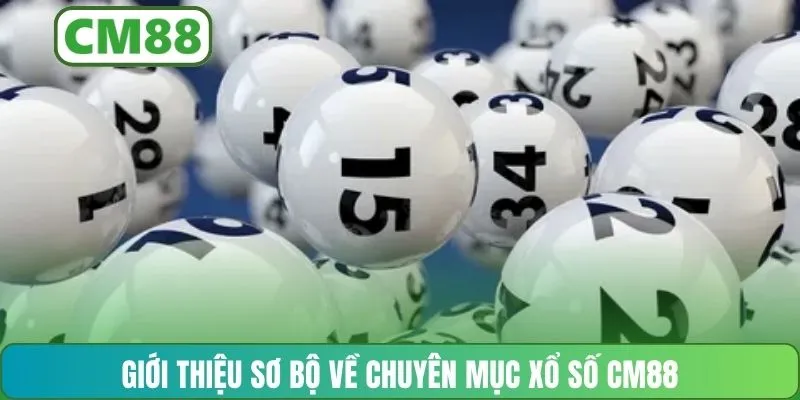 Giới thiệu sơ bộ về chuyên mục xổ số CM88