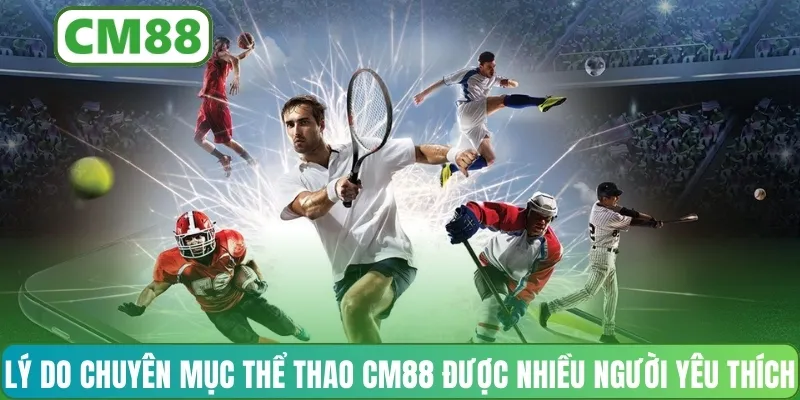 Lý do chuyên mục thể thao CM88 được nhiều người yêu thích