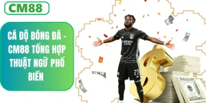 Cá Độ Bóng Đá CM88 – Tổng Hợp Thuật Ngữ Cơ Bản Dễ Hiểu Nhất